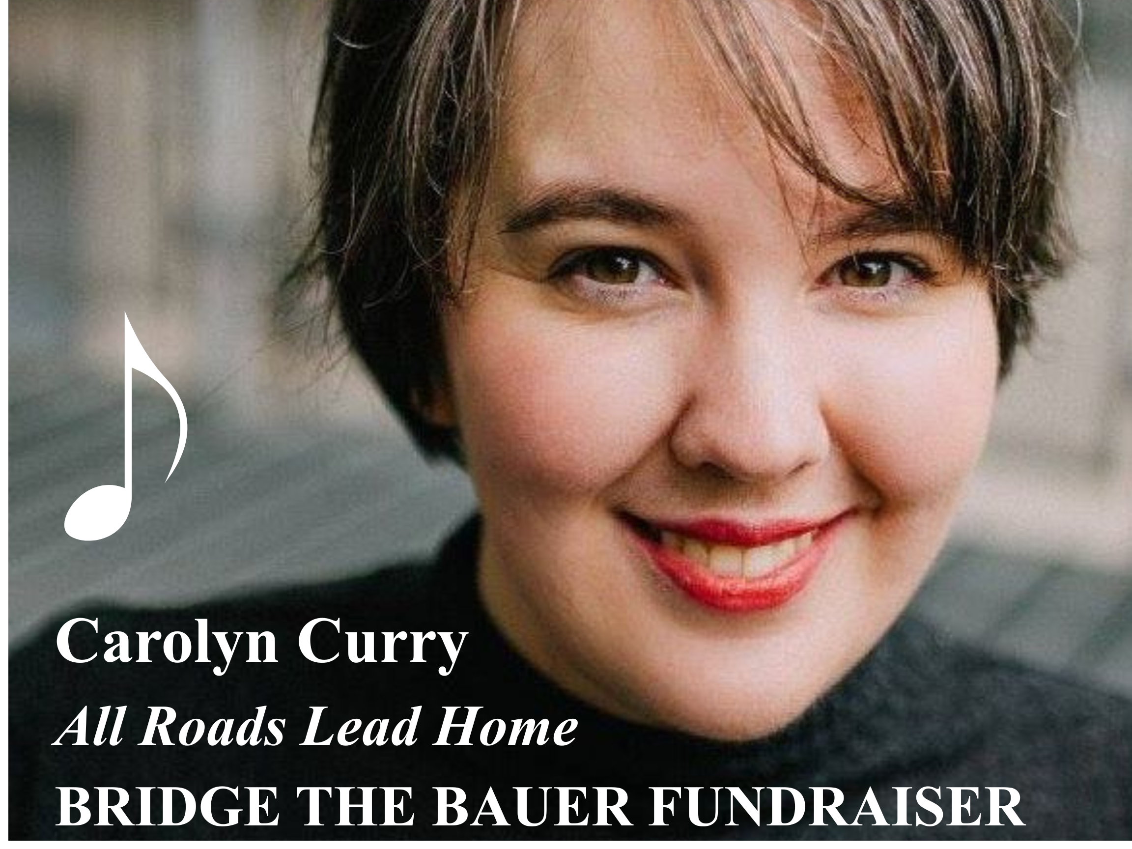 FUNDRAISER for BRIDGE THE BAUER: Carolyn Curry: All Roads Lead Home