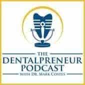 The Dentalpreneur Podcast w/ Dr. Mark Costes – Become More Profitable, Less Stressed and More Fulfilled in Your Dental Career